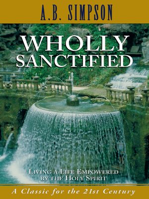 cover image of Wholly Sanctified: Living a Life Empowered by the Holy Spirit